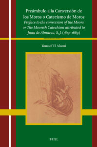 Lire la suite à propos de l’article Preámbulo a la Conversión de los Moros o Catecismo de Moros. Preface to the conversion of the Moors or The Moorish Catechism attributed to Juan de Almarza, S. J. (1619-1669)